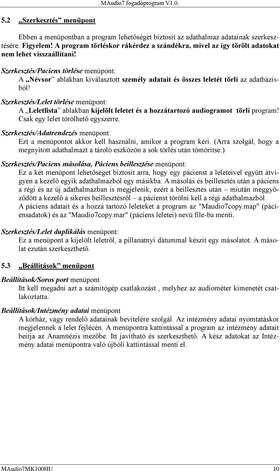 Szerkesztés/Paciens törlése menüpont: A Névsor ablakban kiválasztott személy adatait és összes leletét törli az adatbázisból!