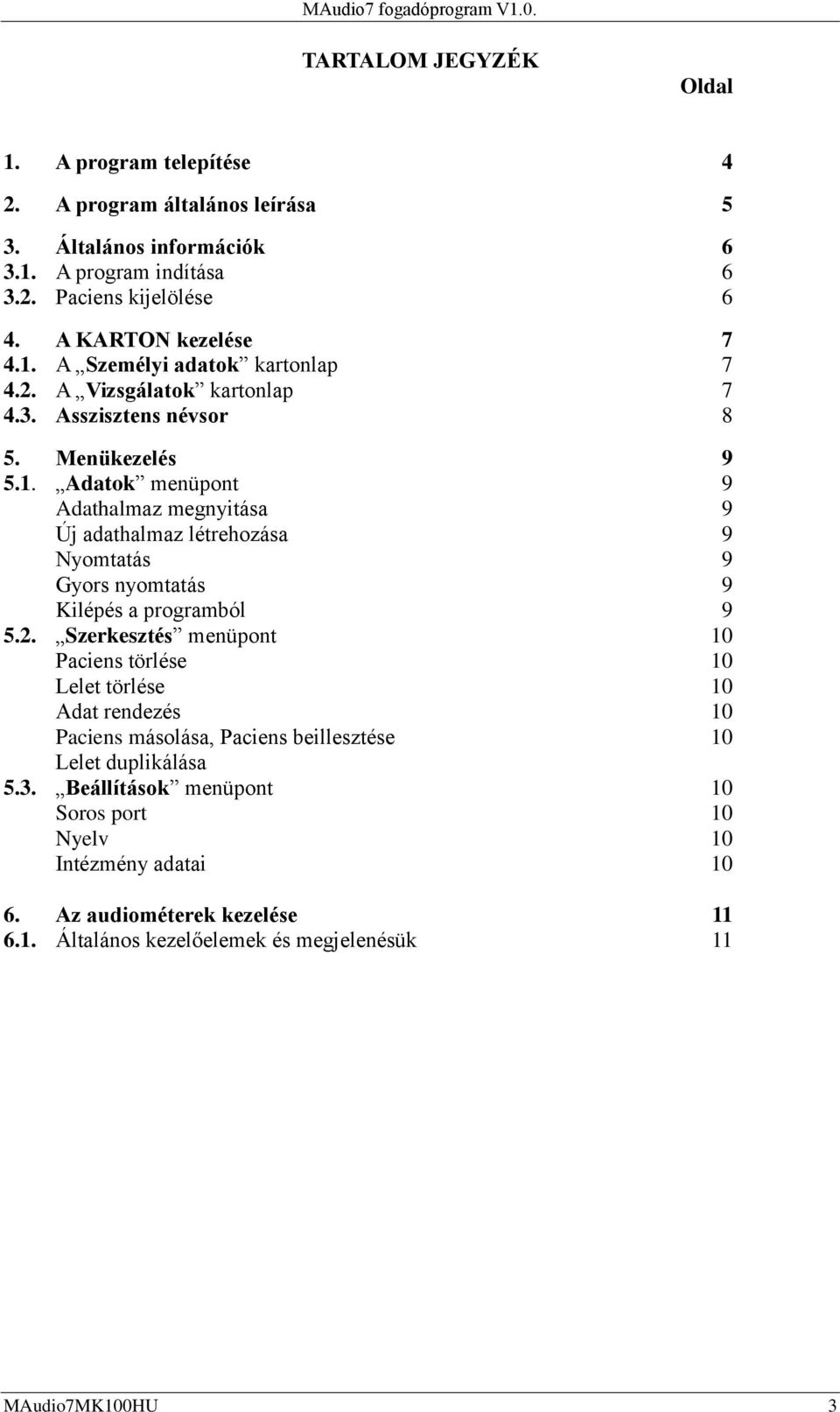 2. Szerkesztés menüpont 10 Paciens törlése 10 Lelet törlése 10 Adat rendezés 10 Paciens másolása, Paciens beillesztése 10 Lelet duplikálása 5.3.