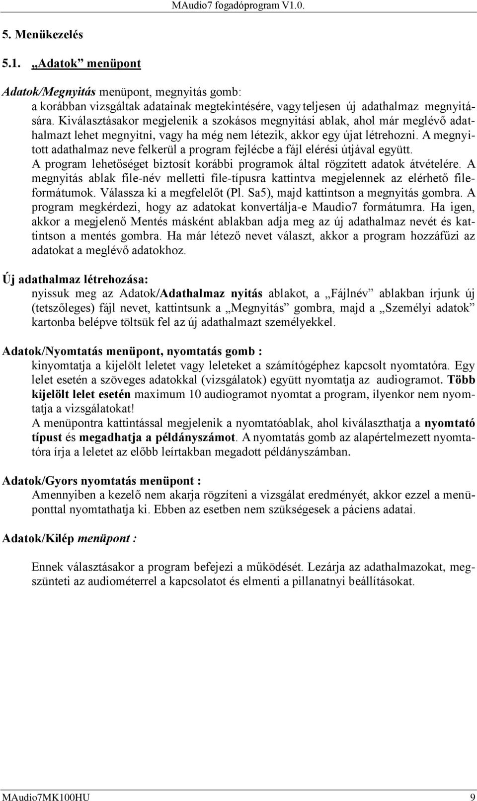 A megnyitott adathalmaz neve felkerül a program fejlécbe a fájl elérési útjával együtt. A program lehetőséget biztosít korábbi programok által rögzített adatok átvételére.
