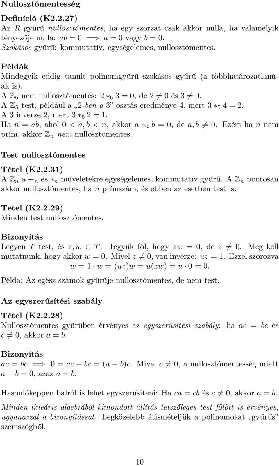 A Z 5 test, például a 2-ben a 3 osztás eredménye 4, mert 3 5 4 = 2. A 3 inverze 2, mert 3 5 2 = 1. Ha n = ab, ahol 0 < a,b < n, akkor a n b = 0, de a,b 0.