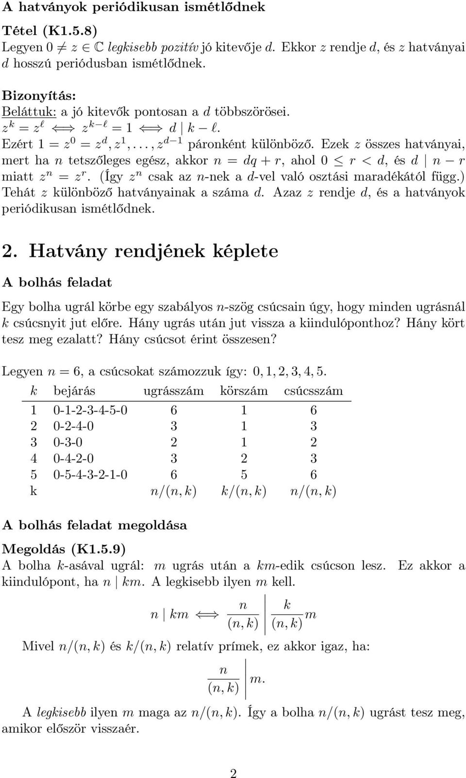 Ezek z összes hatványai, mert ha n tetszőleges egész, akkor n = dq + r, ahol 0 r < d, és d n r miatt z n = z r. (Így z n csak az n-nek a d-vel való osztási maradékától függ.