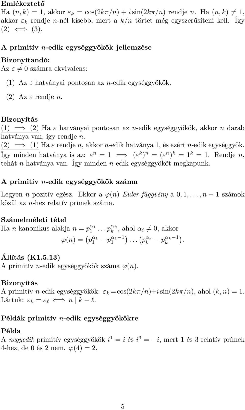 (1) = (2) Ha ε hatványai pontosan az n-edik egységgyökök, akkor n darab hatványa van, így rendje n. (2) = (1) Ha ε rendje n, akkor n-edik hatványa 1, és ezért n-edik egységgyök.