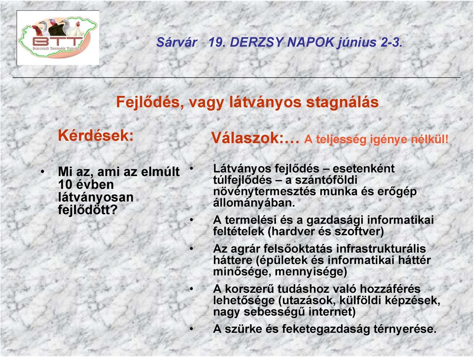 A termelési és a gazdasági informatikai feltételek (hardver és szoftver) Az agrár felsőoktatás infrastrukturális háttere (épületek és