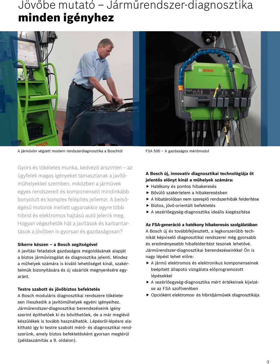 A belsőégésű motorok mellett ugyanakkor egyre több hibrid és elektromos hajtású autó jelenik meg. Hogyan végezhetők hát a javítások és karbantartások a jövőben is gyorsan és gazdaságosan?