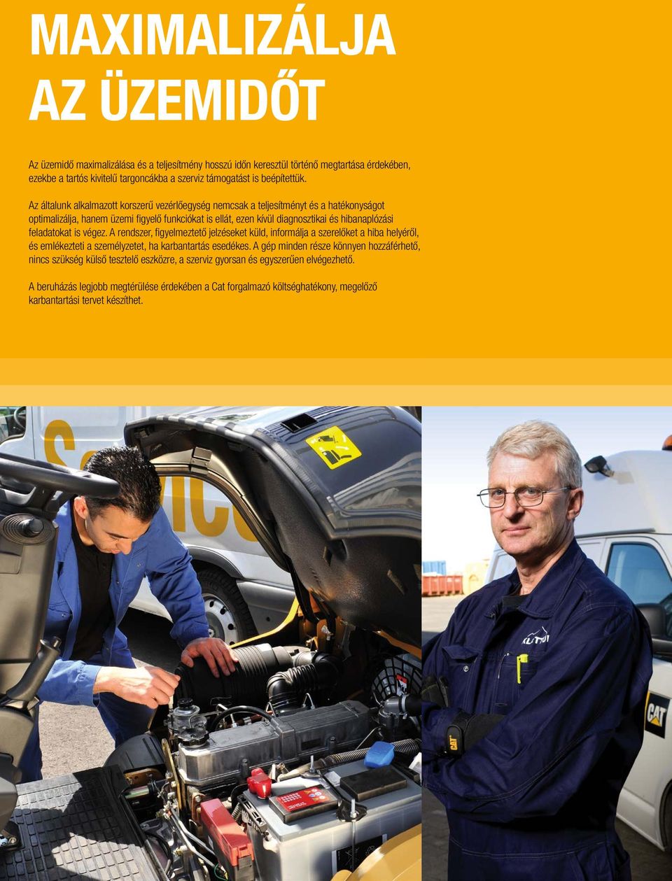 feladatokat is végez. A rendszer, fi gyelmeztető jelzéseket küld, informálja a szerelőket a hiba helyéről, és emlékezteti a személyzetet, ha karbantartás esedékes.