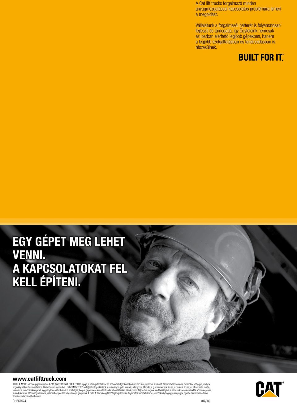 EGY GÉpET meg lehet VENNi. a kapcsolatokat FEl kell ÉpÍTENi. www.catlifttruck.com 2014, MCFE. Minden jog fenntartva.