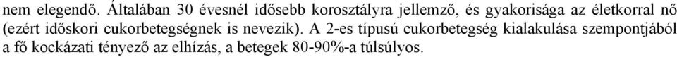 gyakorisága az életkorral nő (ezért időskori cukorbetegségnek is
