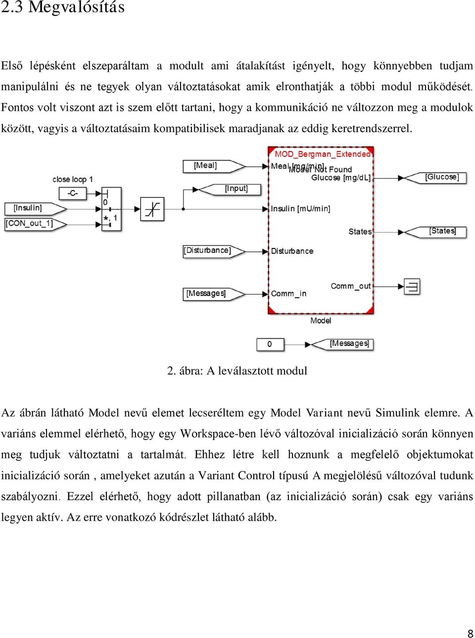 ábra: A leválasztott modul Az ábrán látható Model nevű elemet lecseréltem egy Model Variant nevű Simulink elemre.