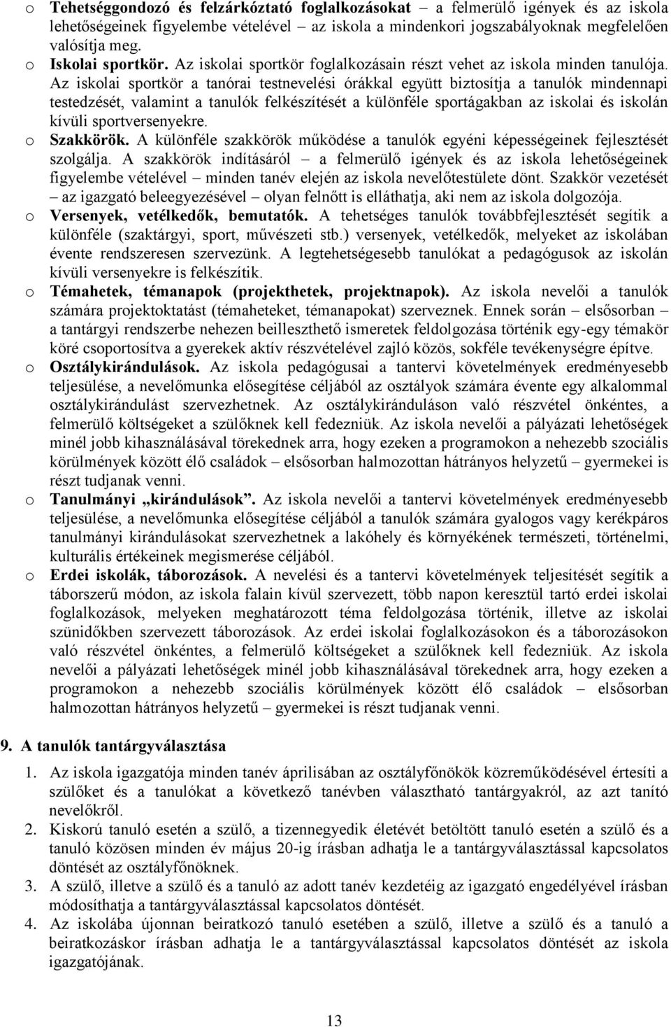 Az isklai sprtkör a tanórai testnevelési órákkal együtt biztsítja a tanulók mindennapi testedzését, valamint a tanulók felkészítését a különféle sprtágakban az isklai és isklán kívüli sprtversenyekre.