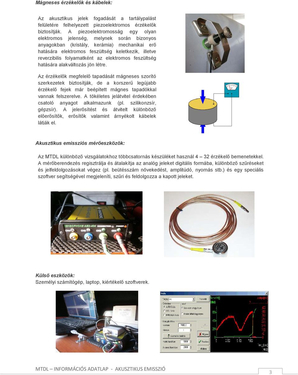 az elektromos feszültség hatására alakváltozás jön létre.