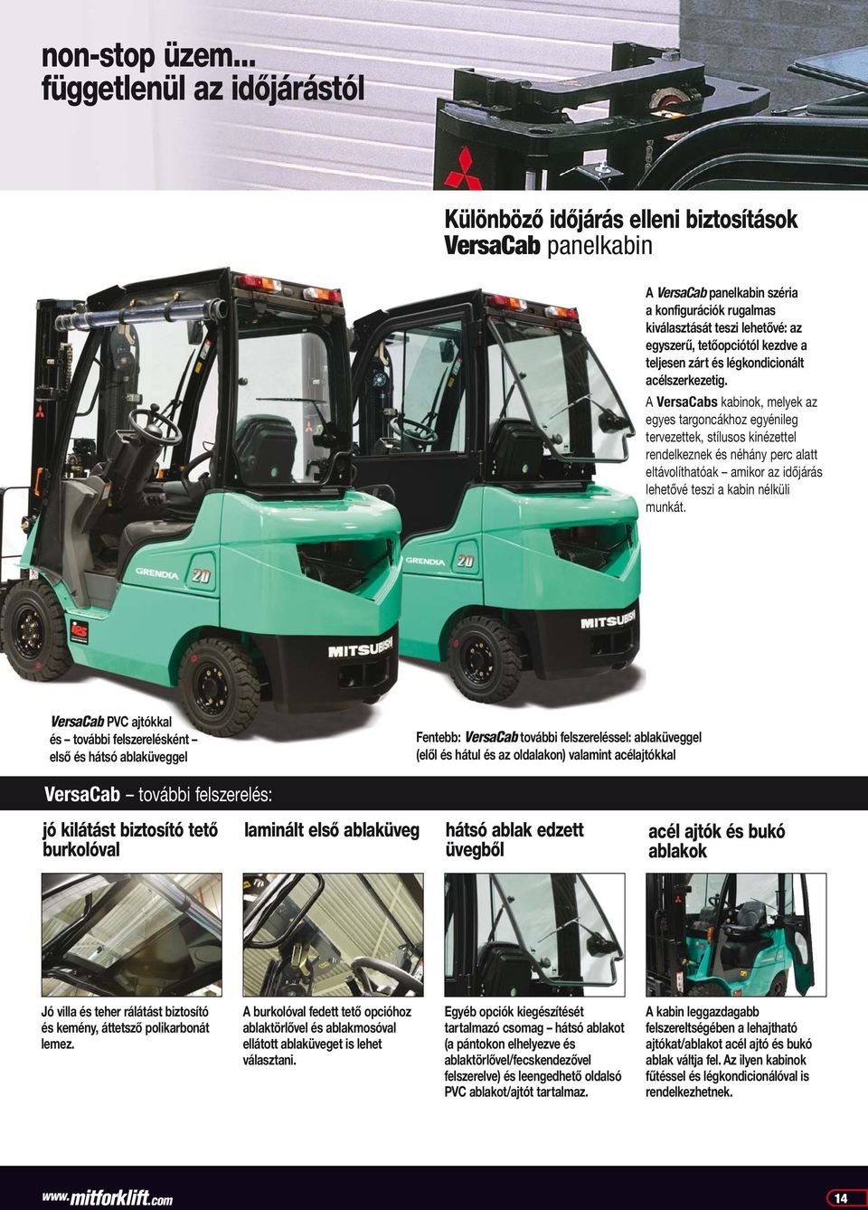 kezdve a teljesen zárt és légkondicionált acélszerkezetig.