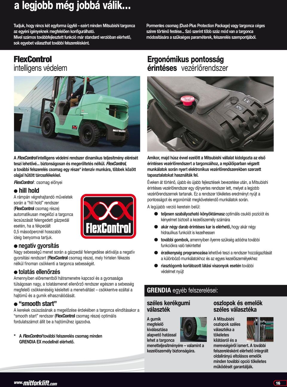 Pormentes csomag (Dust-Plus Protection Package) vagy targonca céges színre történő festése... Szó szerint több száz mód van a targonca módosítására a szükséges paraméterek, felszerelés szempontjából.