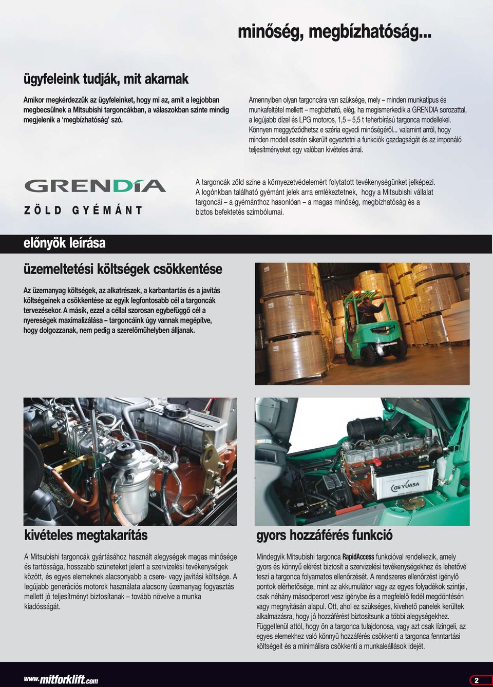 Amennyiben olyan targoncára van szüksége, mely minden munkatípus és munkafeltétel mellett megbízható, elég, ha megismerkedik a GRENDIA sorozattal, a legújabb dízel és LPG motoros, 1,5 5,5 t