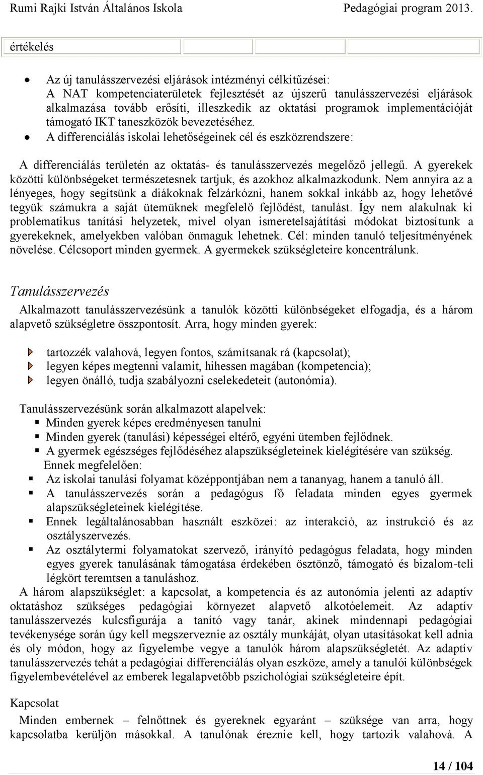 A differenciálás iskolai lehetőségeinek cél és eszközrendszere: A differenciálás területén az oktatás- és tanulásszervezés megelőző jellegű.