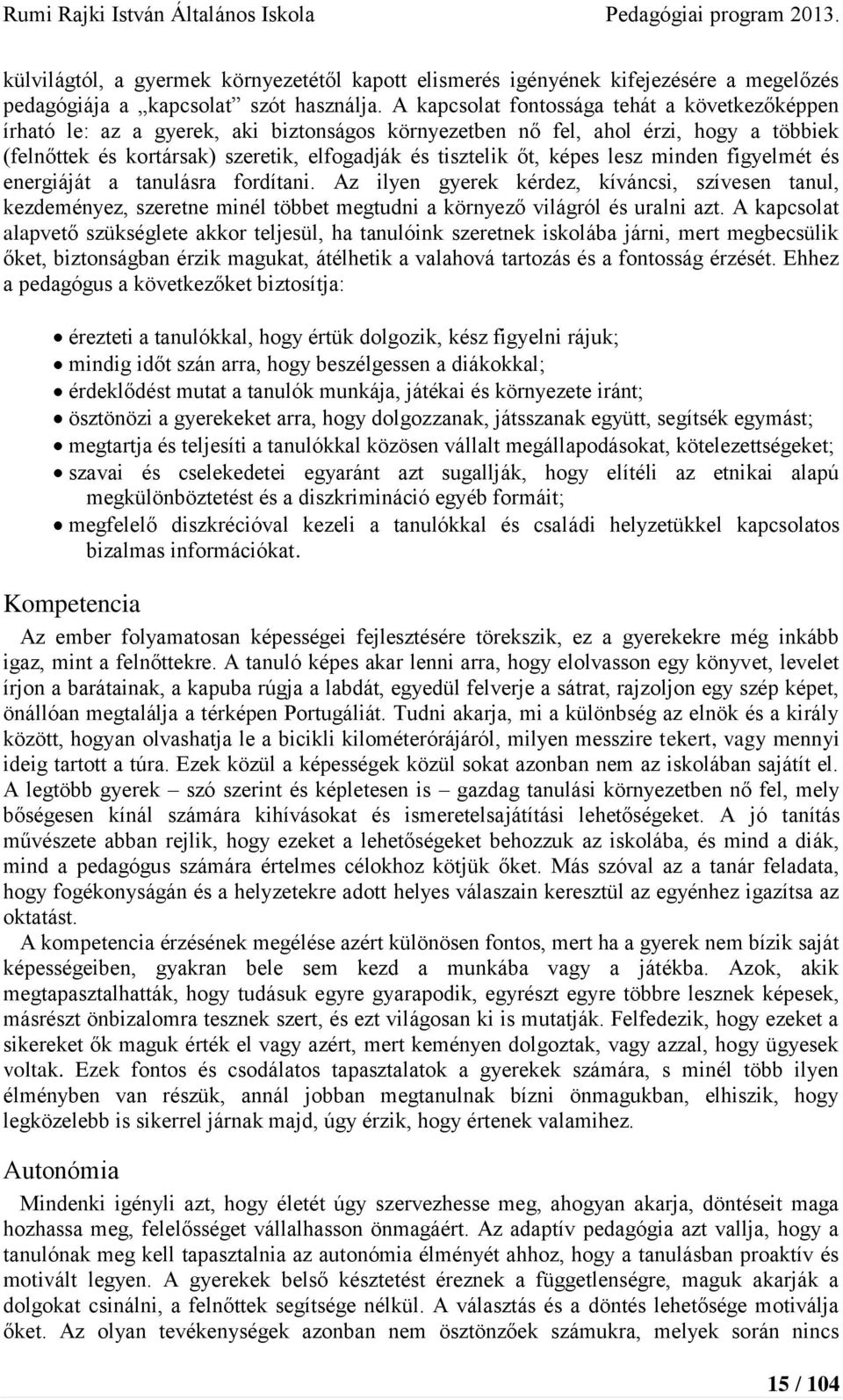 képes lesz minden figyelmét és energiáját a tanulásra fordítani. Az ilyen gyerek kérdez, kíváncsi, szívesen tanul, kezdeményez, szeretne minél többet megtudni a környező világról és uralni azt.