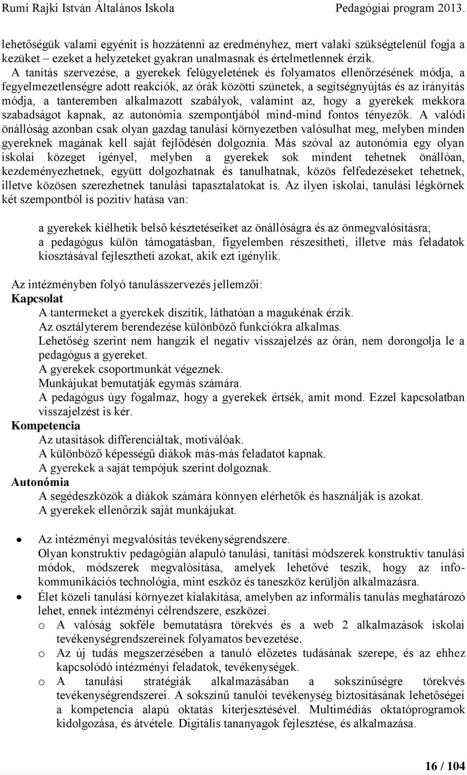 tanteremben alkalmazott szabályok, valamint az, hogy a gyerekek mekkora szabadságot kapnak, az autonómia szempontjából mind-mind fontos tényezők.