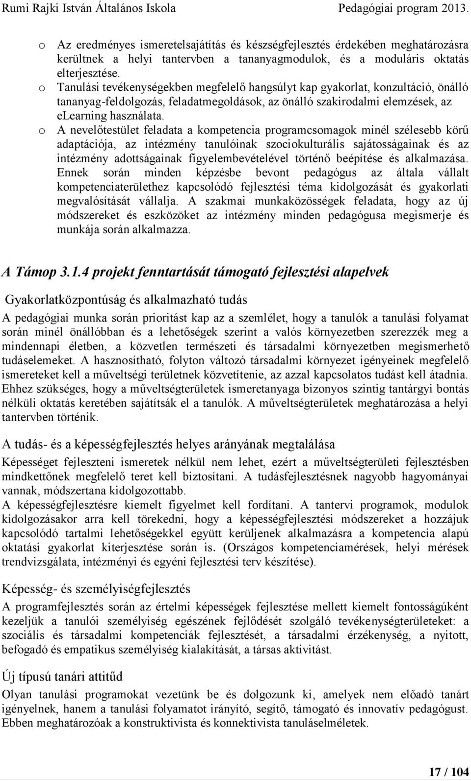 o A nevelőtestület feladata a kompetencia programcsomagok minél szélesebb körű adaptációja, az intézmény tanulóinak szociokulturális sajátosságainak és az intézmény adottságainak figyelembevételével