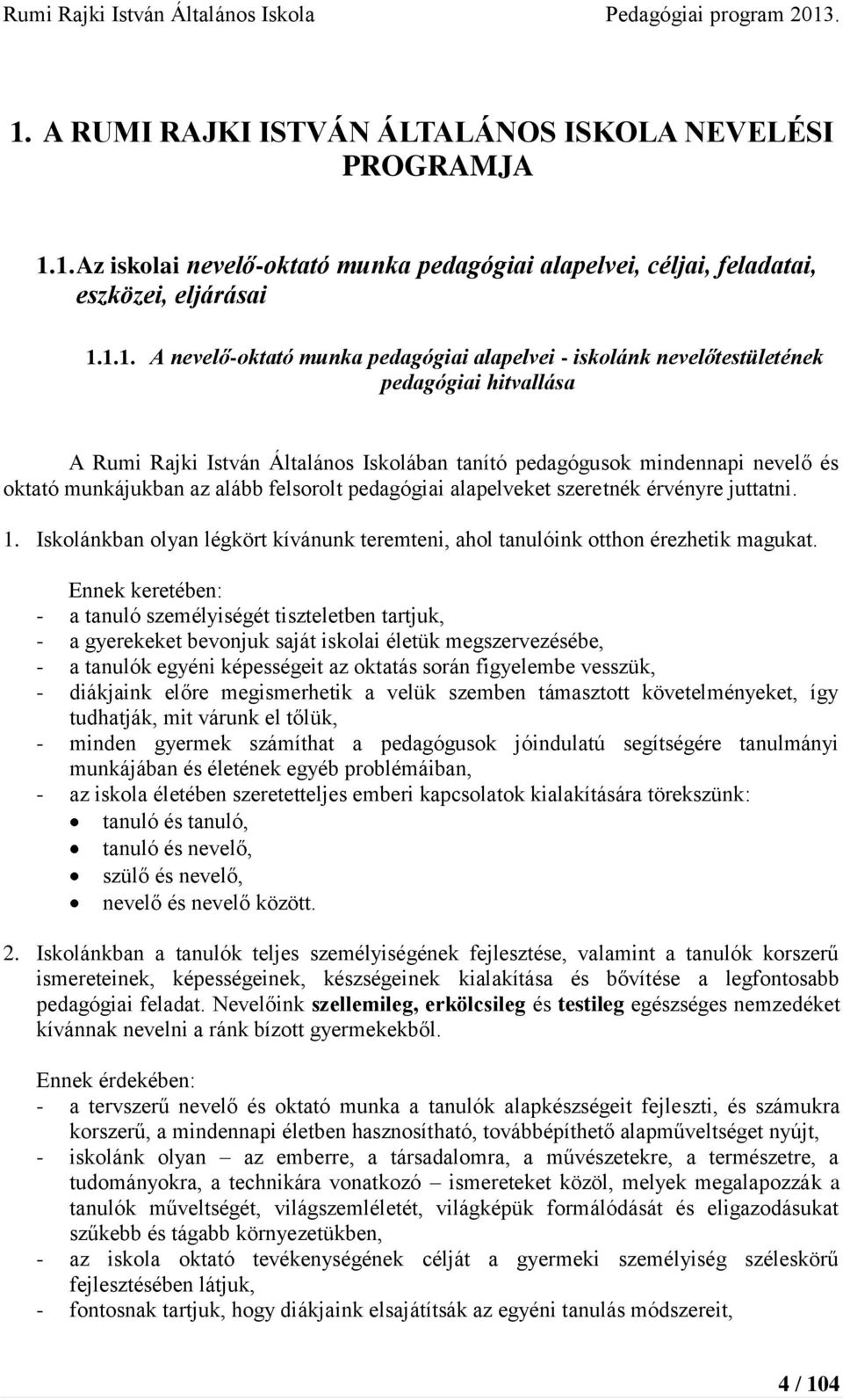 alapelveket szeretnék érvényre juttatni. 1. Iskolánkban olyan légkört kívánunk teremteni, ahol tanulóink otthon érezhetik magukat.