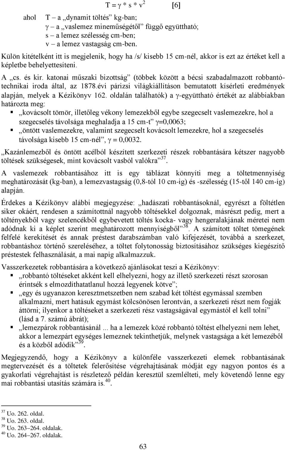 katonai műszaki bizottság (többek között a bécsi szabadalmazott robbantótechnikai iroda által, az 1878.évi párizsi világkiállításon bemutatott kísérleti eredmények alapján, melyek a Kézikönyv 162.