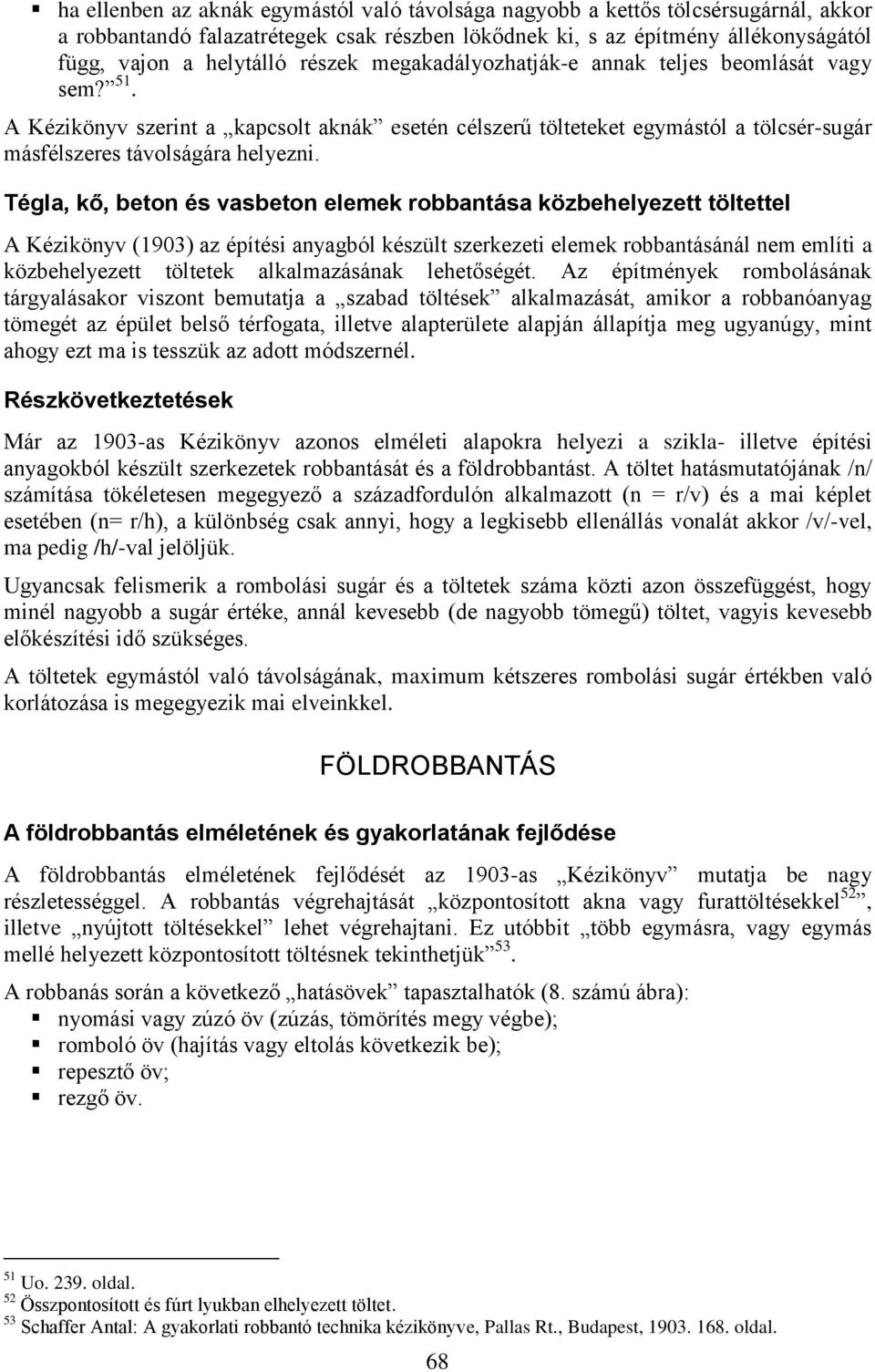 Tégla, kő, beton és vasbeton elemek robbantása közbehelyezett töltettel A Kézikönyv (1903) az építési anyagból készült szerkezeti elemek robbantásánál nem említi a közbehelyezett töltetek