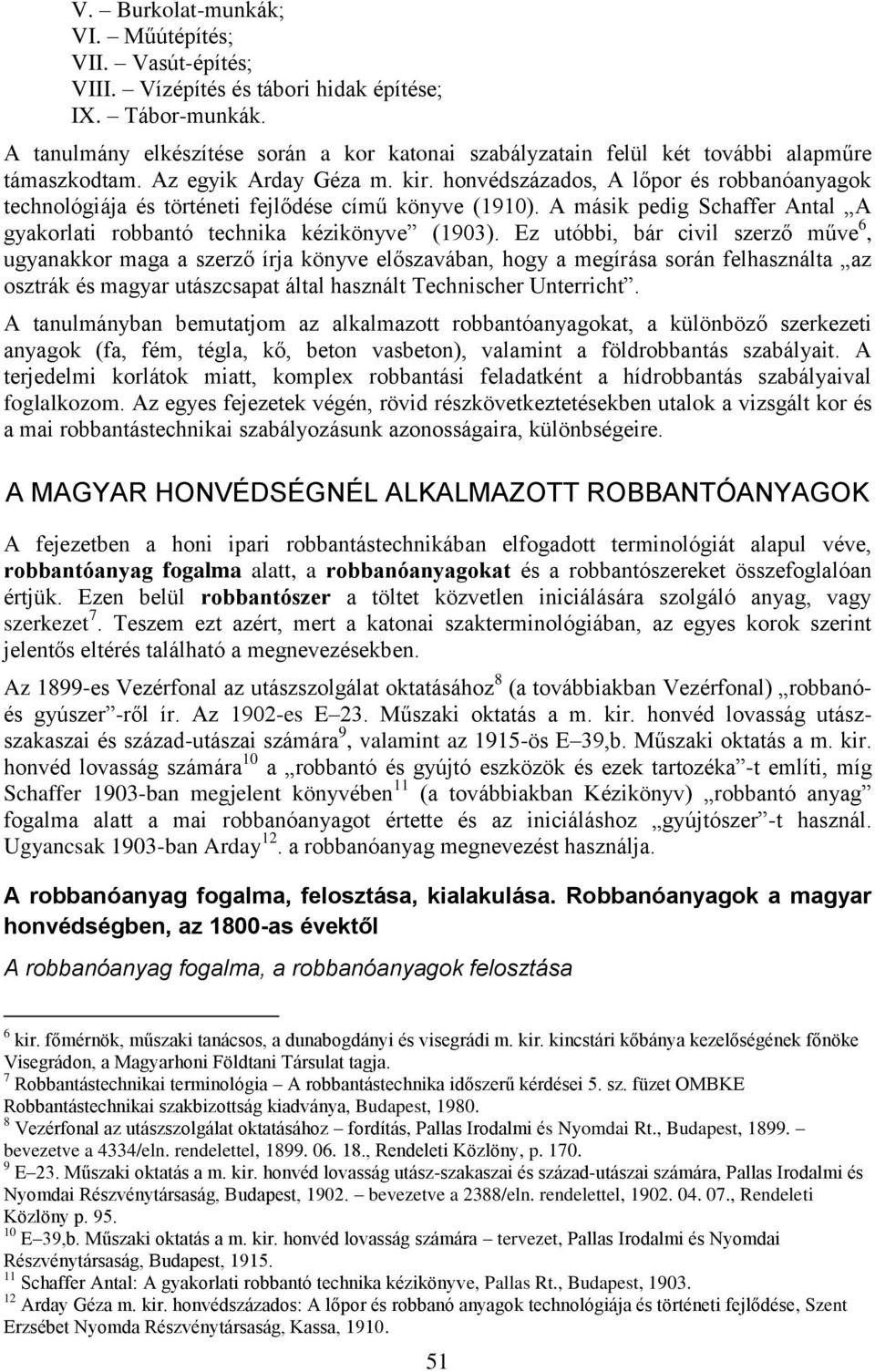 honvédszázados, A lőpor és robbanóanyagok technológiája és történeti fejlődése című könyve (1910). A másik pedig Schaffer Antal A gyakorlati robbantó technika kézikönyve (1903).