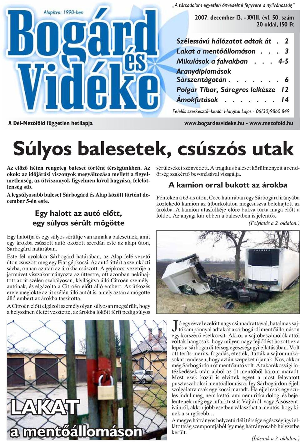 bogardesvideke.hu - www.mezofold.hu Súlyos balesetek, csúszós utak Az elõzõ héten rengeteg baleset történt térségünkben.