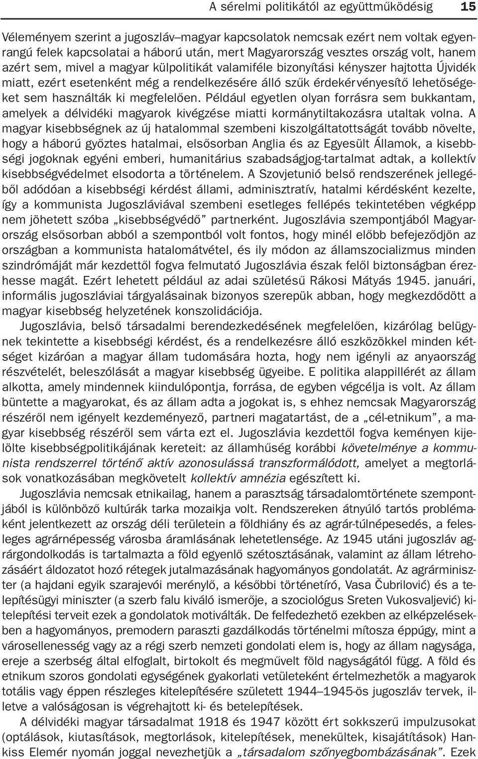 használták ki megfelelõen. Például egyetlen olyan forrásra sem bukkantam, amelyek a délvidéki magyarok kivégzése miatti kormánytiltakozásra utaltak volna.