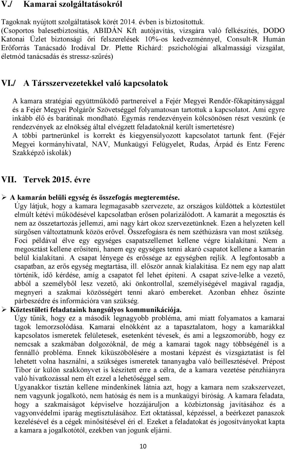 Plette Richárd: pszichológiai alkalmassági vizsgálat, életmód tanácsadás és stressz-szűrés) VI.