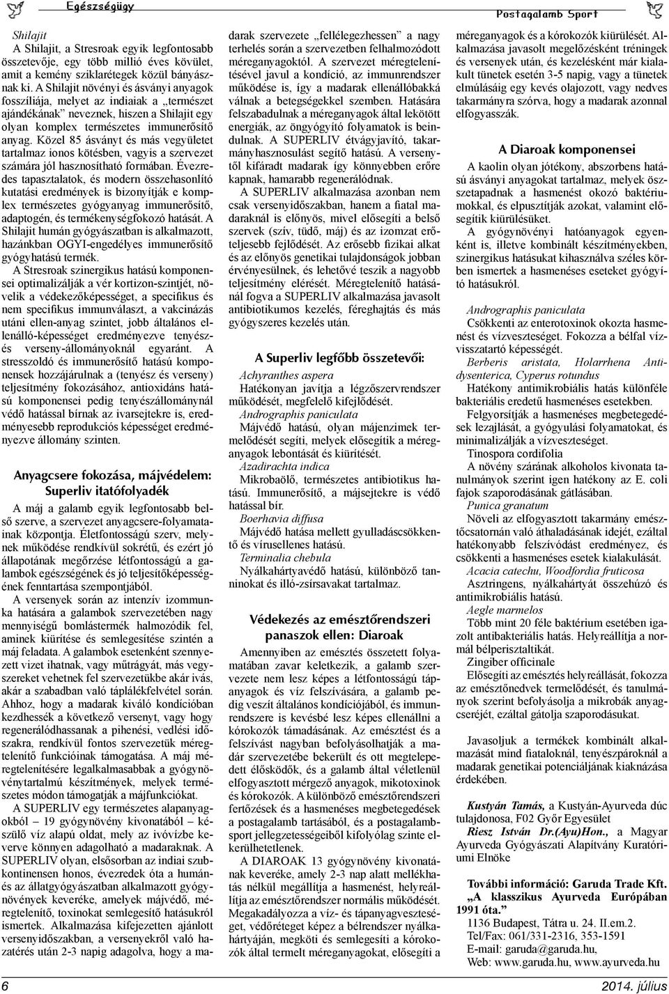 Közel 85 ásványt és más vegyületet tartalmaz ionos kötésben, vagyis a szervezet számára jól hasznosítható formában.