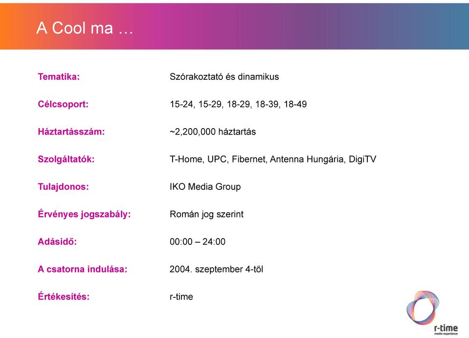 Antenna Hungária, DigiTV Tulajdonos: IKO Media Group Érvényes jogszabály: Román jog