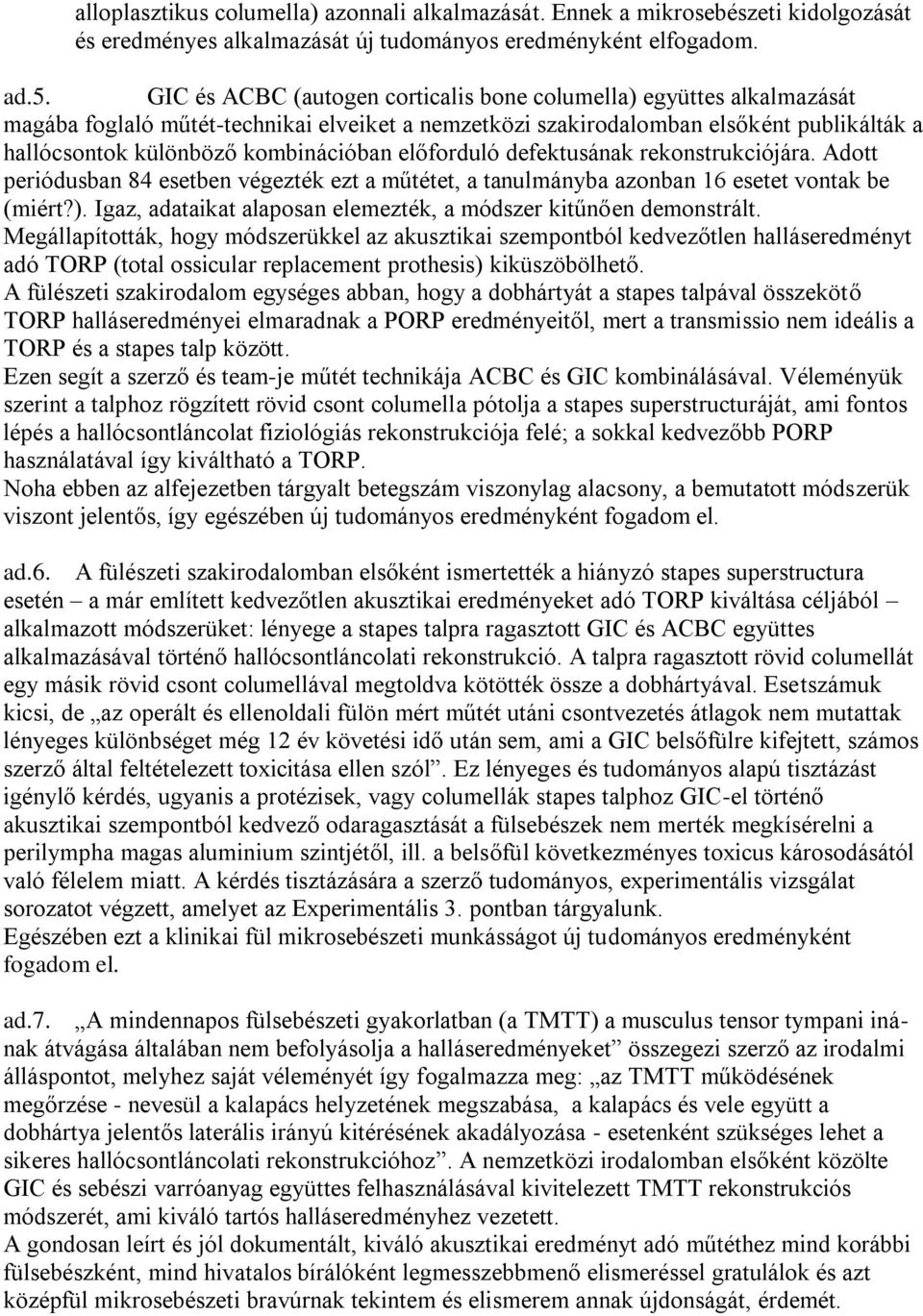 előforduló defektusának rekonstrukciójára. Adott periódusban 84 esetben végezték ezt a műtétet, a tanulmányba azonban 16 esetet vontak be (miért?).