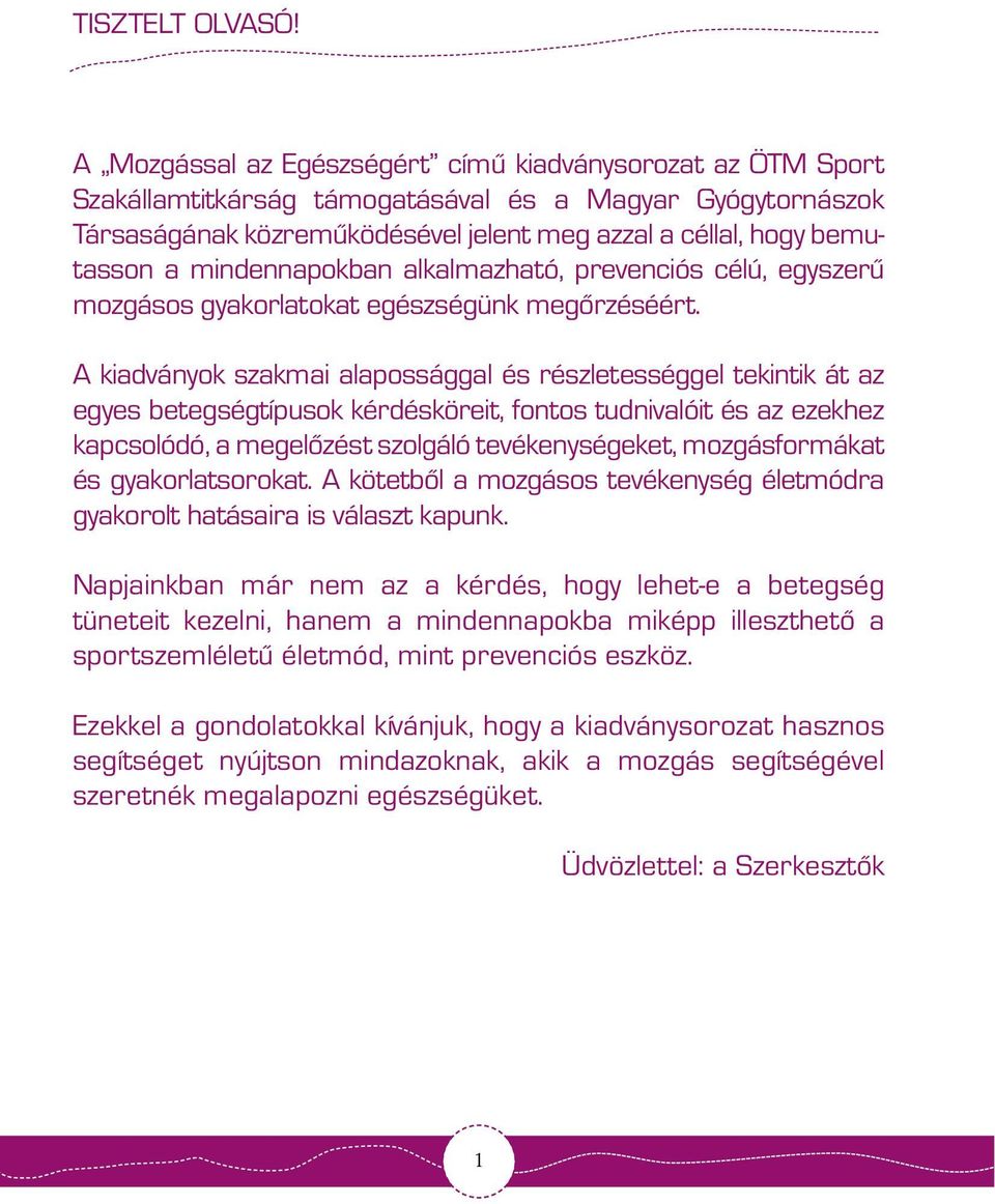 mindennapokban alkalmazható, prevenciós célú, egyszerû mozgásos gyakorlatokat egészségünk megõrzéséért.