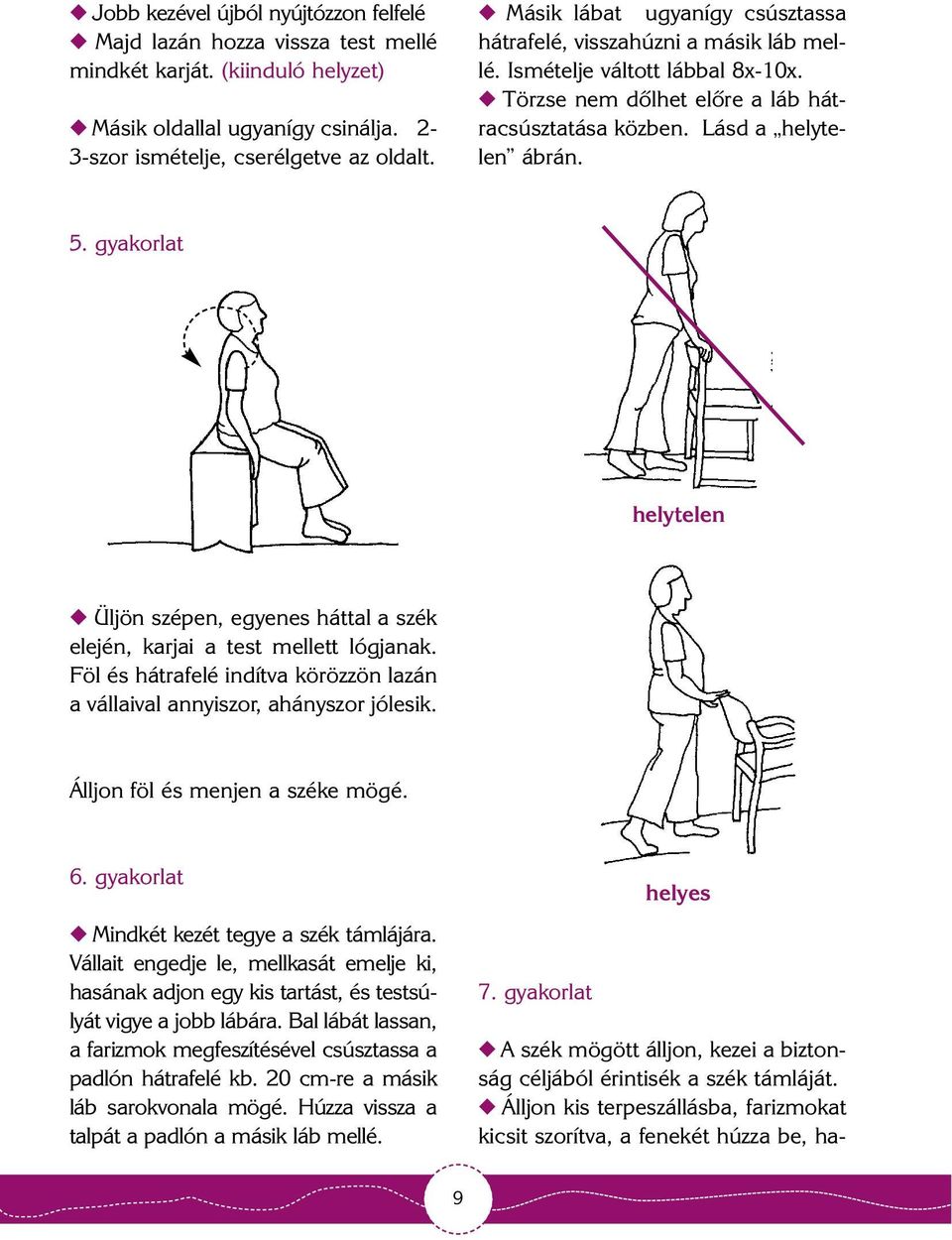 gyakorlat A szék mögött álljon, kezei a biztonság céljából érintisék a szék támláját.