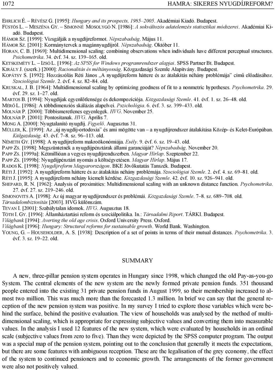 Népszabadság. Október 11. HORAN, C. B. [1969]: Multidimensional scaling: combining observations when individuals have different perceptual structures. Psichometrika. 34. évf. 34. sz. 139 165. old.