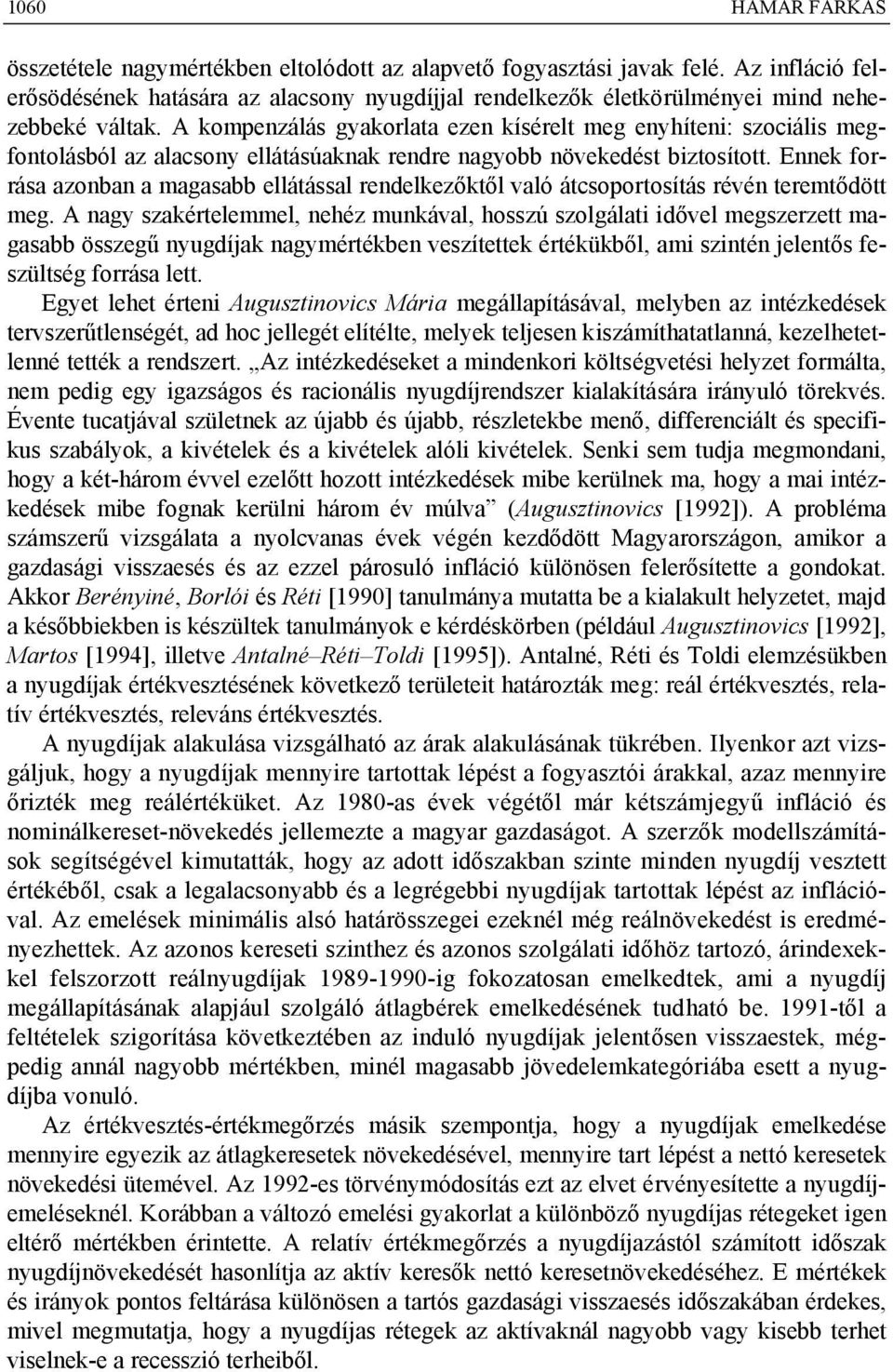 A kompenzálás gyakorlata ezen kísérelt meg enyhíteni: szociális megfontolásból az alacsony ellátásúaknak rendre nagyobb növekedést biztosított.