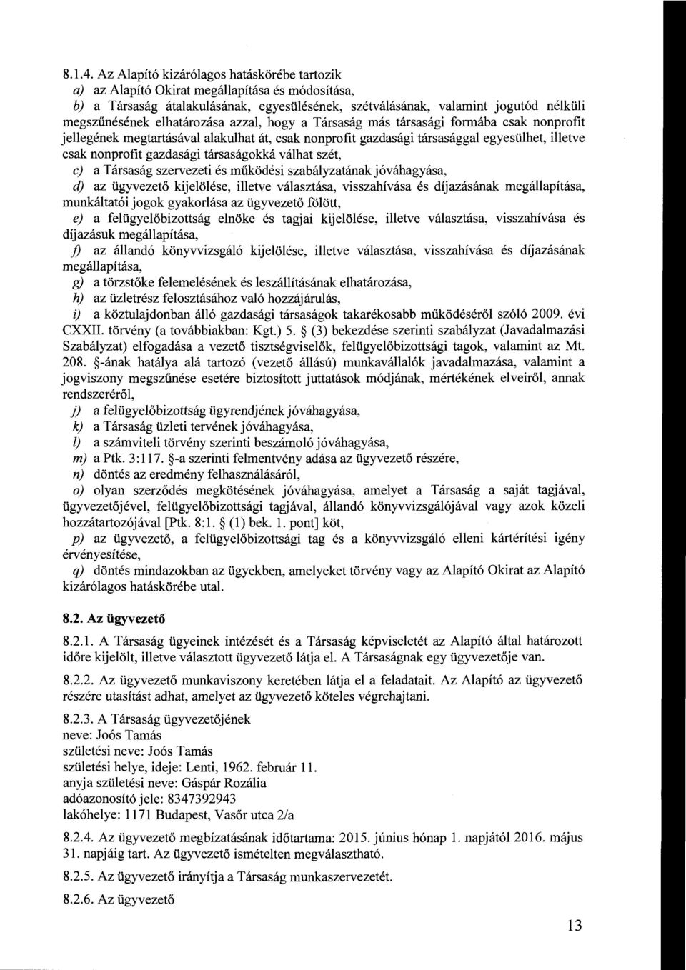elhatározása azzal, hogy a Társaság más társasági formába csak nonprofit jellegének megtartásával alakulhat át, csak nonprofit gazdasági társasággal egyesülhet, illetve csak nonprofit gazdasági