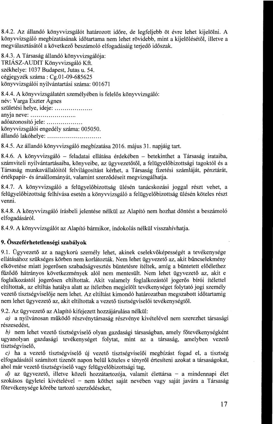 A Társaság állandó könyvvizsgálója: TRIÁSZ-AUDIT Könyvvizsgáló Kft. székhelye: 1037 Budapest, Jutas u. 54.