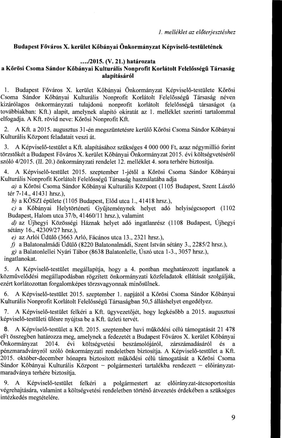 kerület Kőbányai Önkormányzat Képviselő-testülete Kőrösi Csoma Sándor Kőbányai Kulturális Nonprofit Korlátolt Felelősségű Társaság néven kizárólagos önkormányzati tulajdonú nonprofit korlátolt