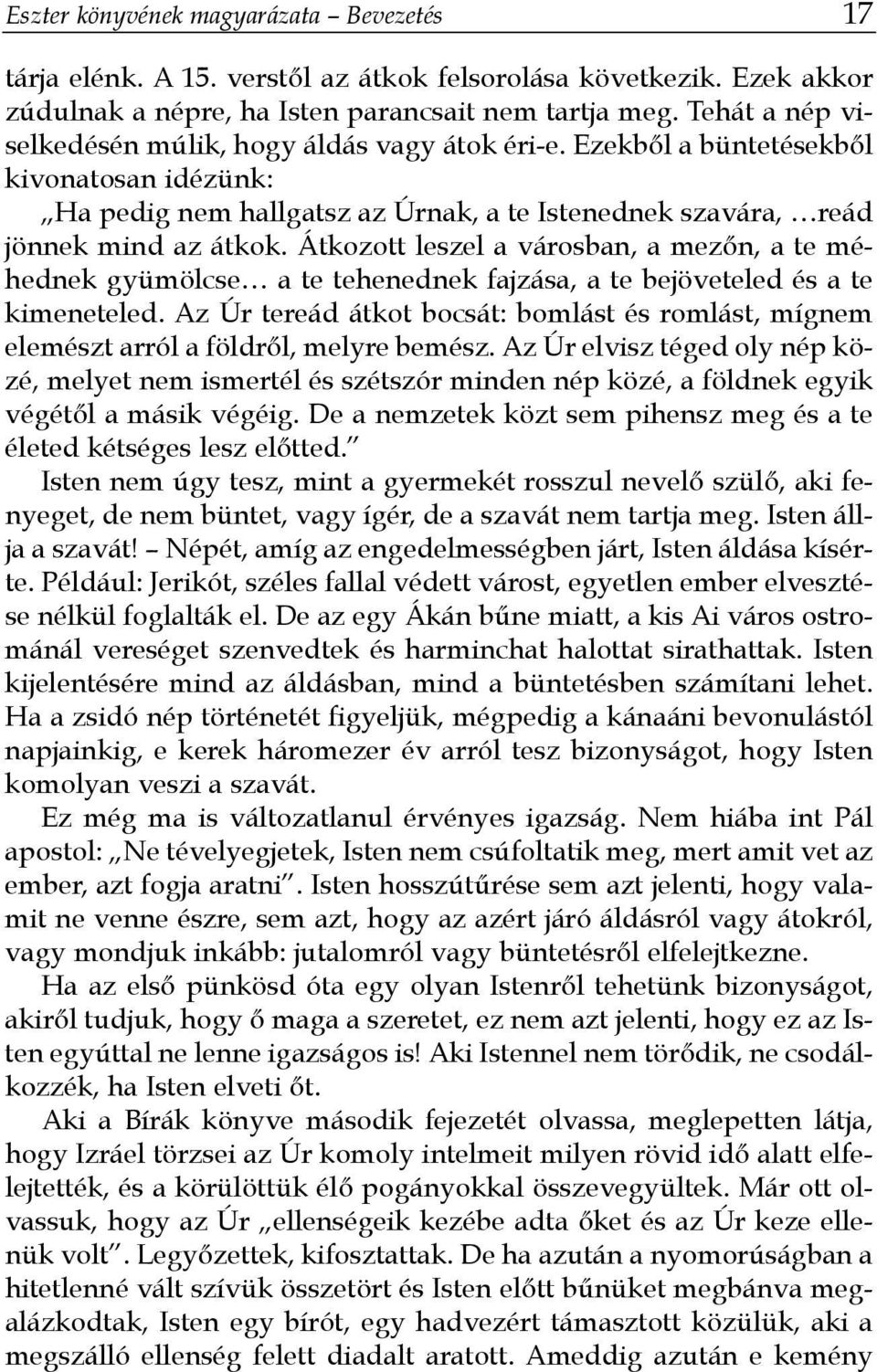 Átkozott leszel a városban, a mezőn, a te méhednek gyümölcse a te tehenednek fajzása, a te bejöveteled és a te kimeneteled.