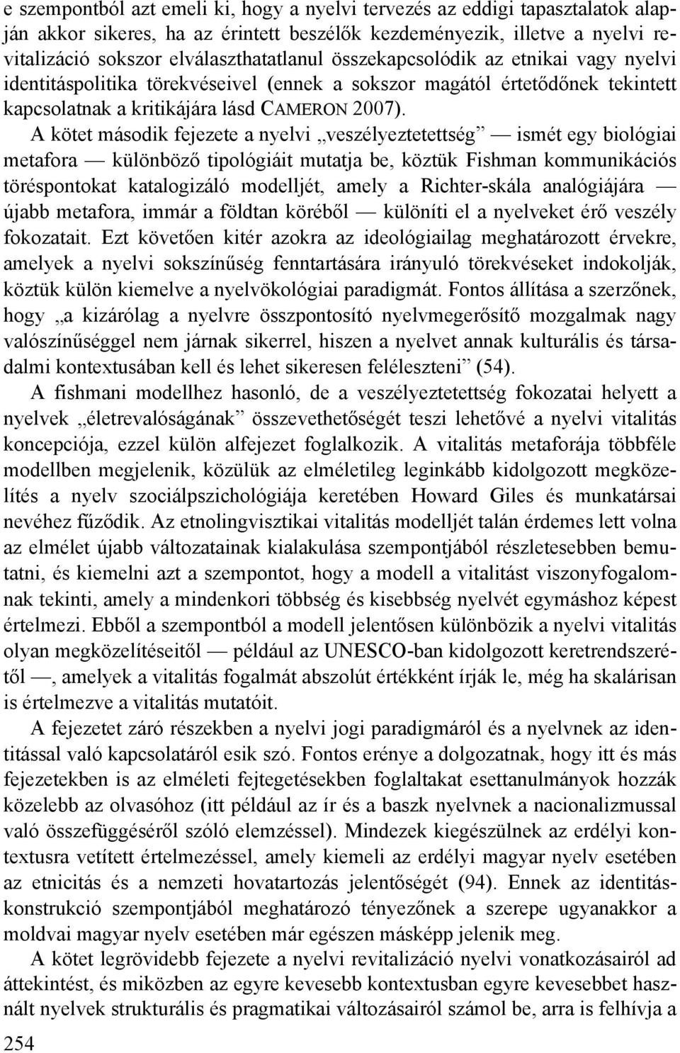 A kötet második fejezete a nyelvi veszélyeztetettség ismét egy biológiai metafora különböző tipológiáit mutatja be, köztük Fishman kommunikációs töréspontokat katalogizáló modelljét, amely a