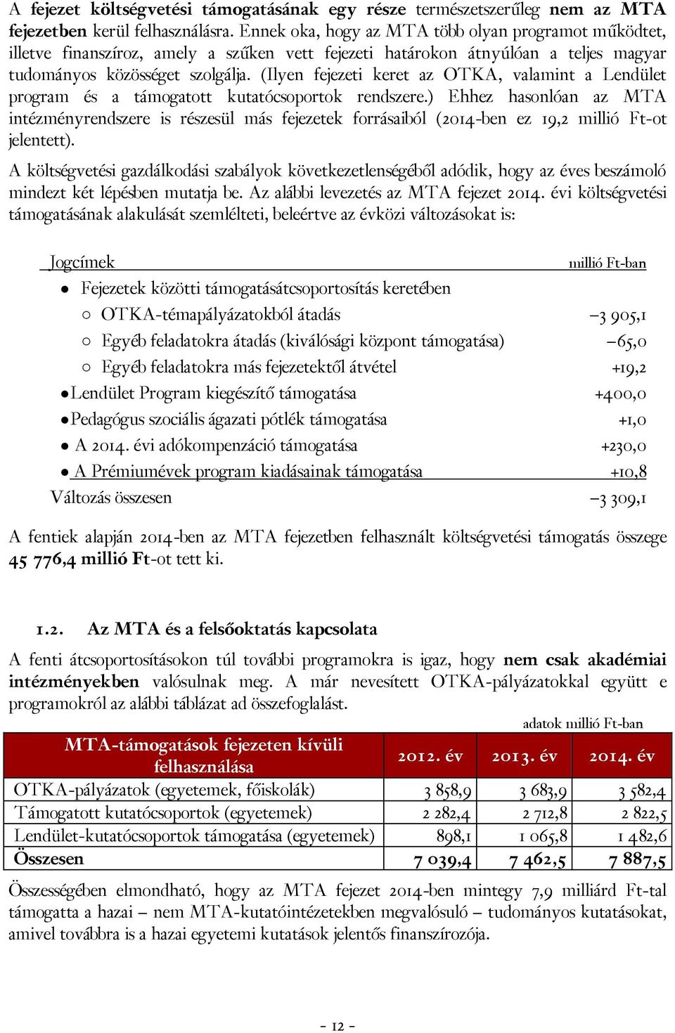 (Ilyen fejezeti keret az OTKA, valamint a Lendület program és a támogatott kutatócsoportok rendszere.