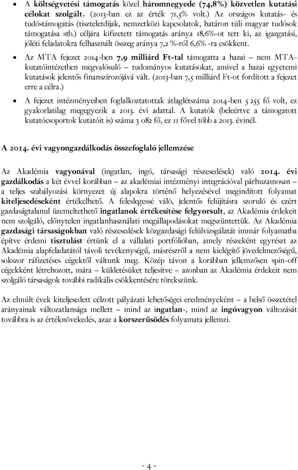 ) céljára kifizetett támogatás aránya 18,6%-ot tett ki, az igazgatási, jóléti feladatokra felhasznált összeg aránya 7,2 %-ról 6,6% -ra csökkent.