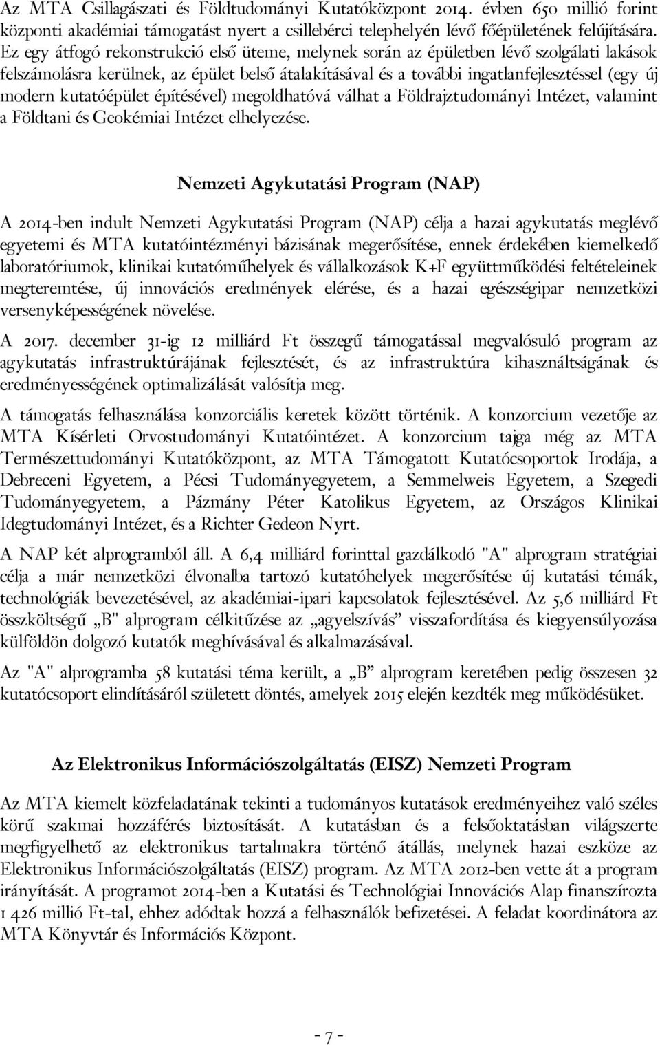 kutatóépület építésével) megoldhatóvá válhat a Földrajztudományi Intézet, valamint a Földtani és Geokémiai Intézet elhelyezése.