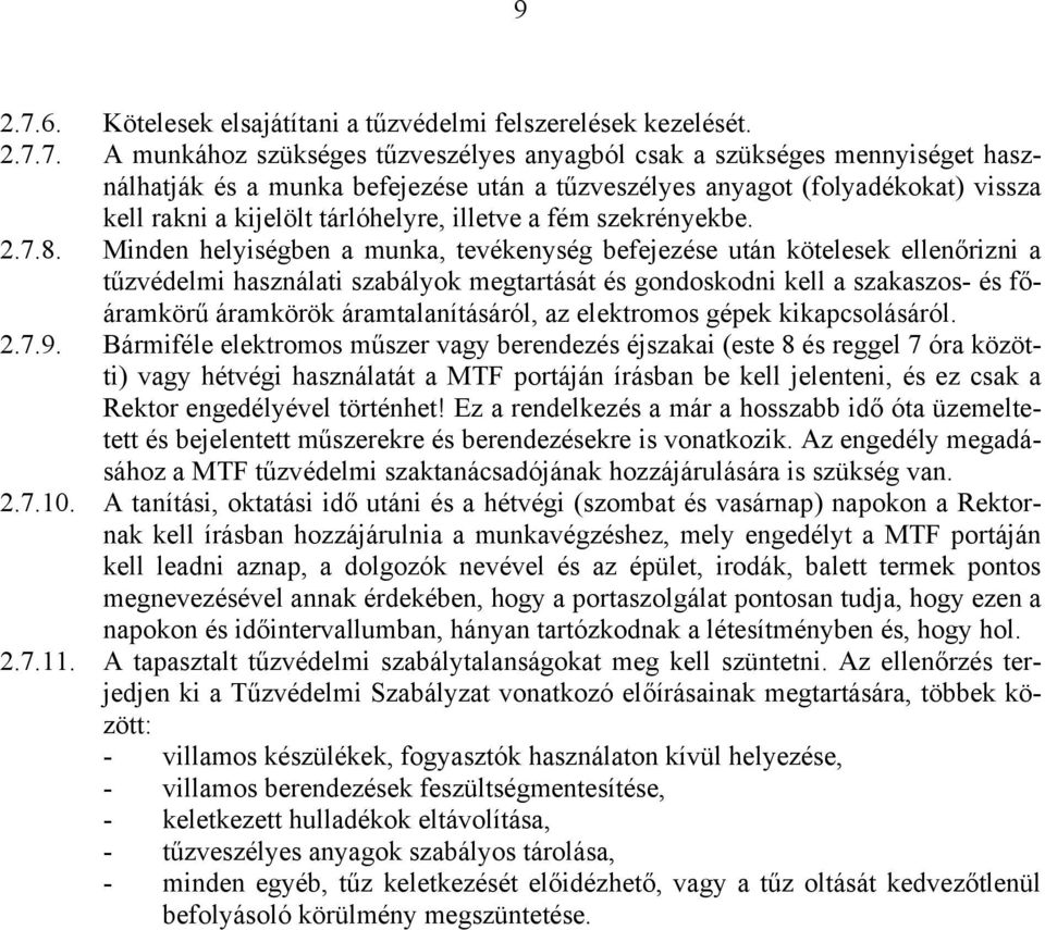 7. A munkához szükséges tűzveszélyes anyagból csak a szükséges mennyiséget használhatják és a munka befejezése után a tűzveszélyes anyagot (folyadékokat) vissza kell rakni a kijelölt tárlóhelyre,