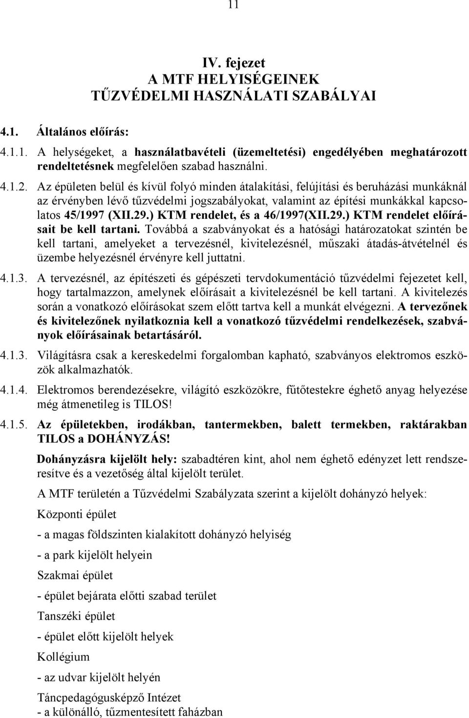 ) KTM rendelet, és a 46/1997(XII.29.) KTM rendelet előírásait be kell tartani.