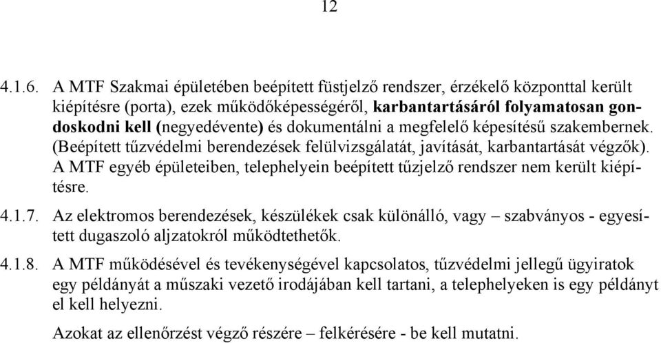 dokumentálni a megfelelő képesítésű szakembernek. (Beépített tűzvédelmi berendezések felülvizsgálatát, javítását, karbantartását végzők).