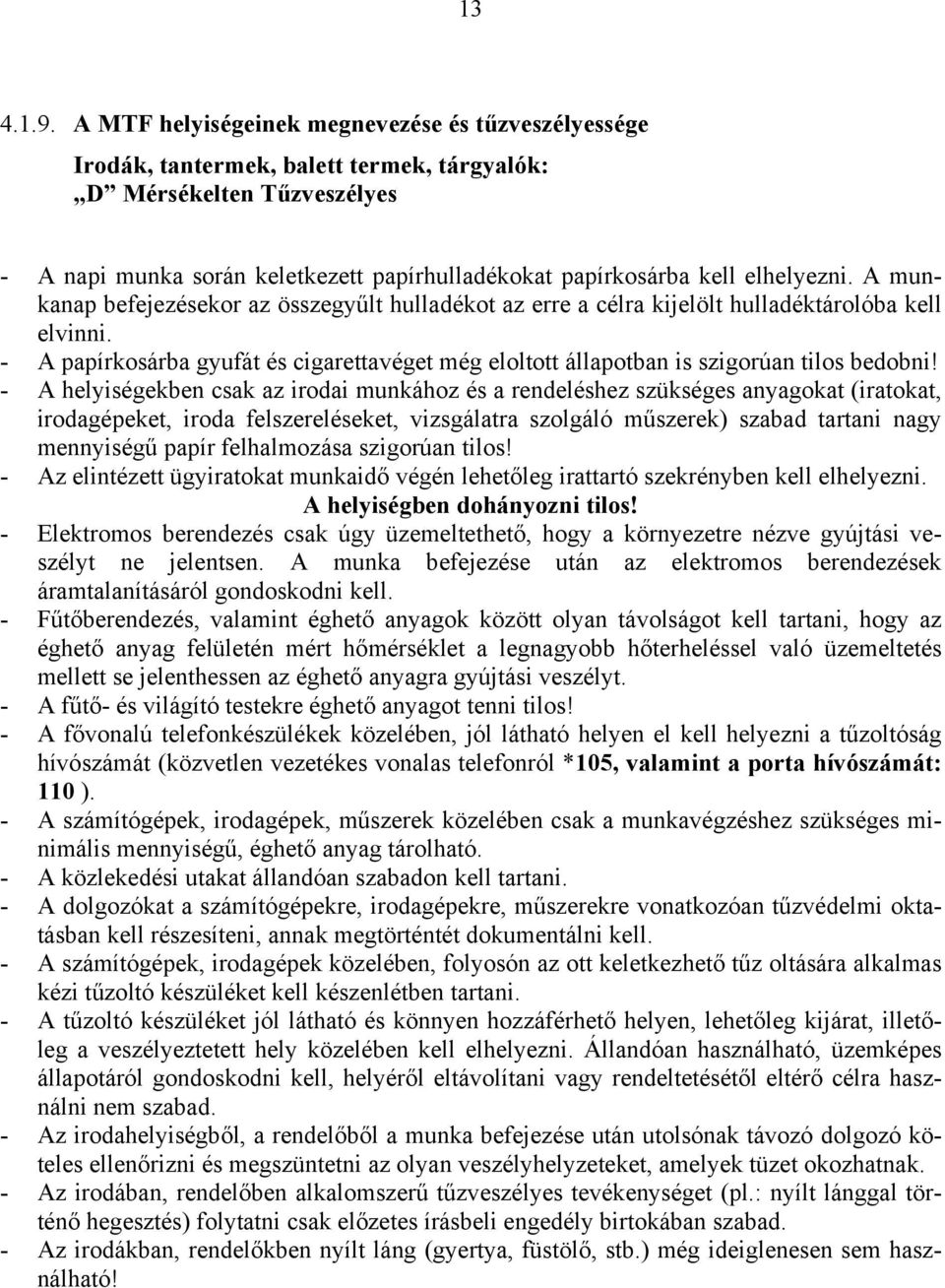 elhelyezni. A munkanap befejezésekor az összegyűlt hulladékot az erre a célra kijelölt hulladéktárolóba kell elvinni.