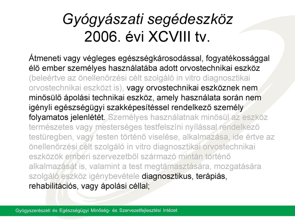 orvostechnikai eszközt is), vagy orvostechnikai eszköznek nem minősülő ápolási technikai eszköz, amely használata során nem igényli egészségügyi szakképesítéssel rendelkező személy folyamatos