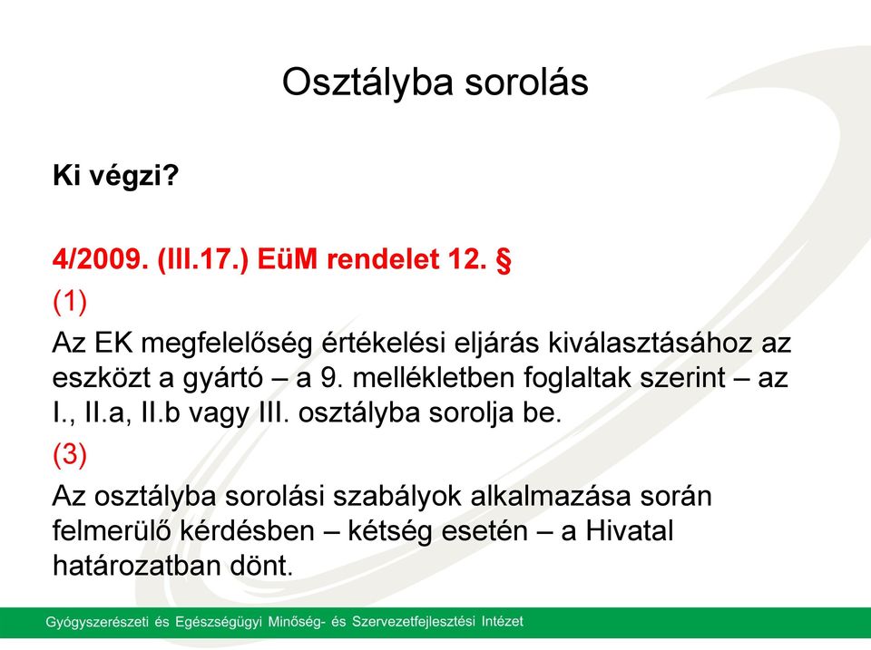 mellékletben foglaltak szerint az I., II.a, II.b vagy III. osztályba sorolja be.