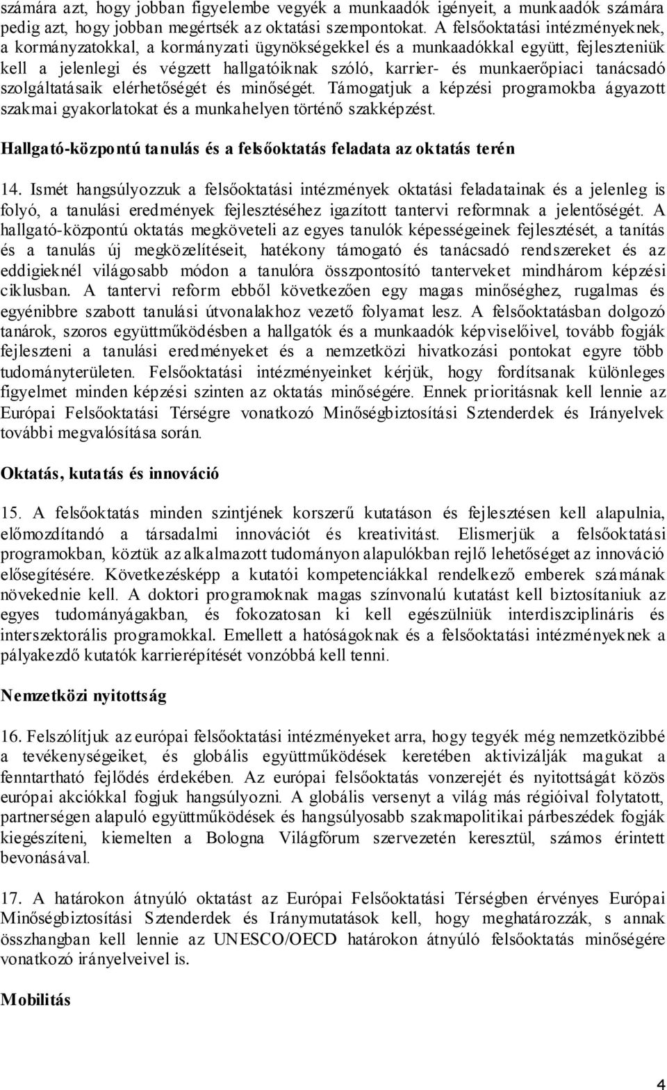 tanácsadó szolgáltatásaik elérhetőségét és minőségét. Támogatjuk a képzési programokba ágyazott szakmai gyakorlatokat és a munkahelyen történő szakképzést.